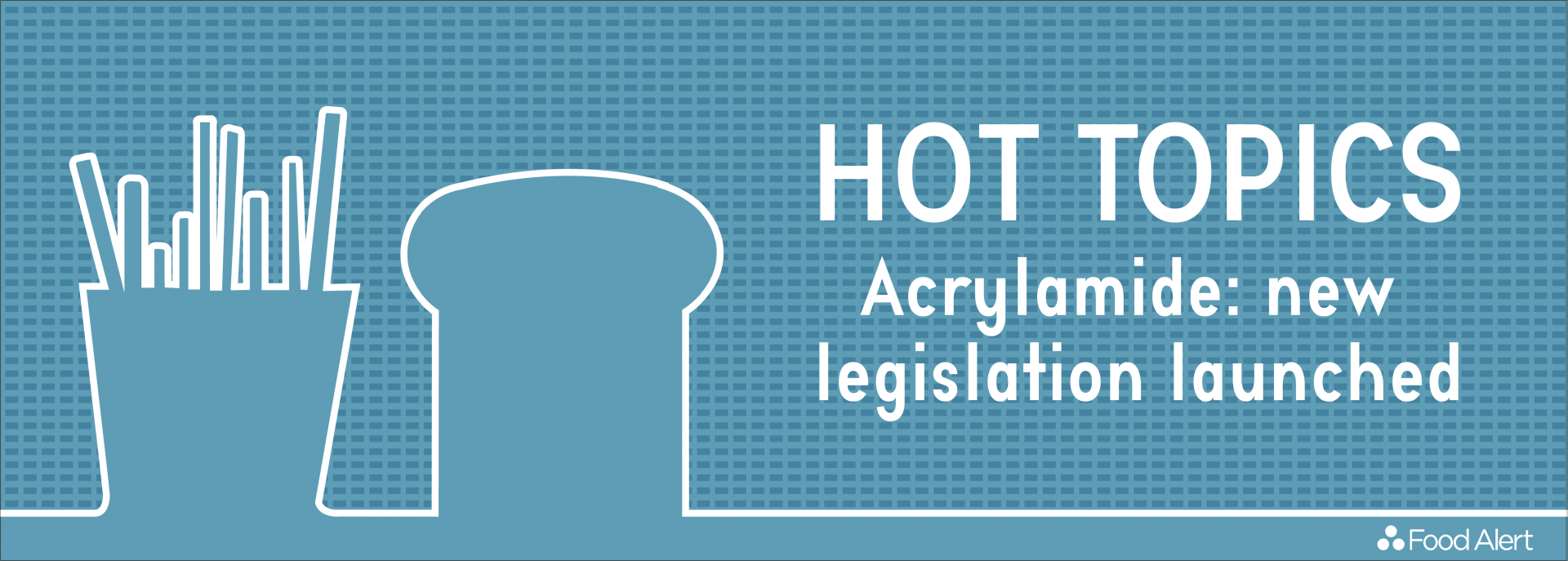ACRYLAMIDE: NEW LEGISLATION LAUNCHED