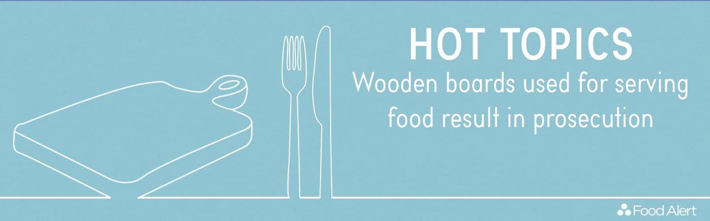 Wooden Boards Used for Serving Food Result in Prosecution