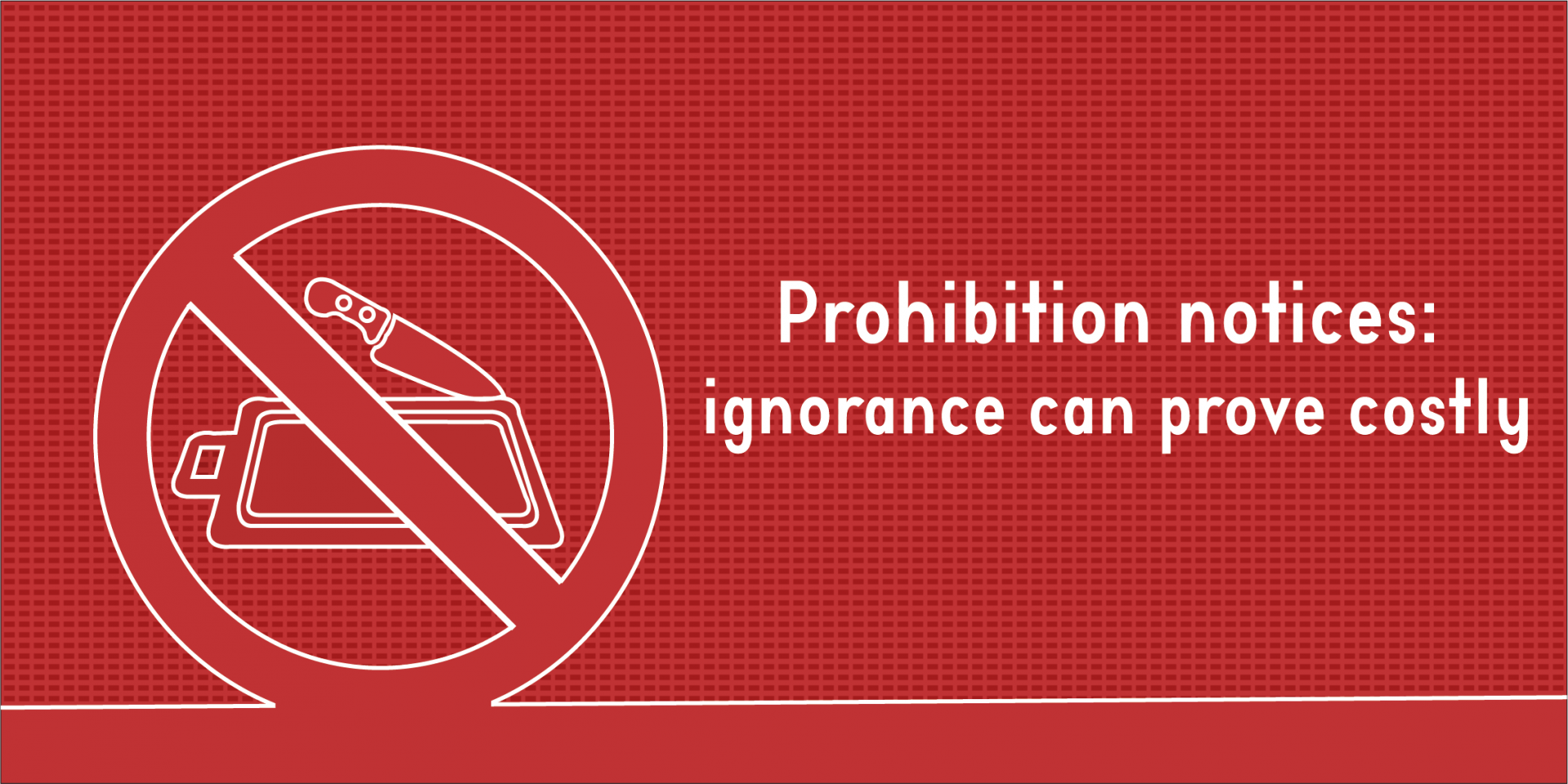 PROHIBITION NOTICES: IGNORANCE CAN PROVE COSTLY | Food Alert